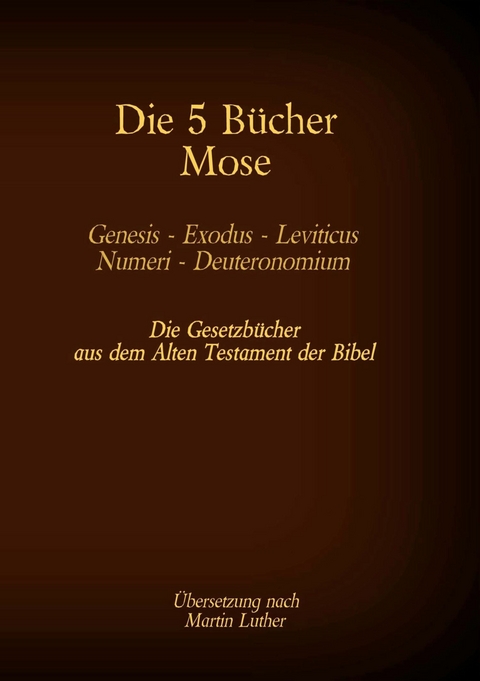 Die 5 B&uuml;cher Mose - Genesis, Exodus, Leviticus, Numeri, Deuteronomium - Martin Luther