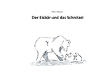 Der Eisb&auml;r und das Schnitzel -  Petra Moser