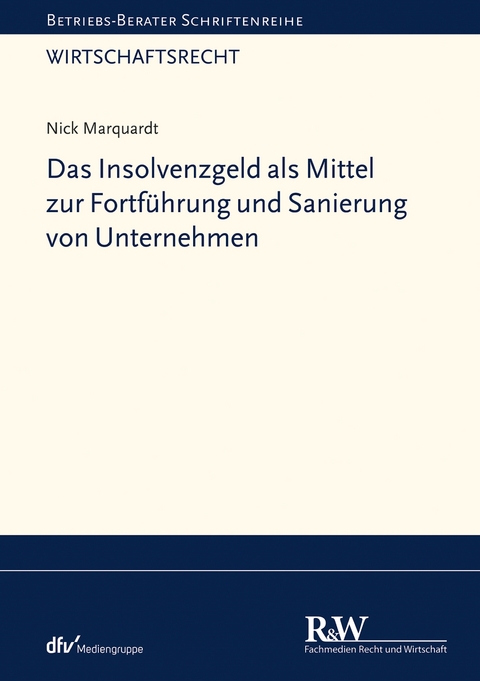 Das Insolvenzgeld als Mittel zur Fortf&uuml;hrung und Sanierung von Unternehmen - Nick Marquardt
