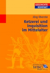 Ketzerei und Inquisition im Mittelalter - J&ouml;rg Oberste