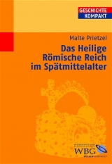Das Heilige R&ouml;mische Reich im Sp&auml;tmittelalter - Malte Prietzel