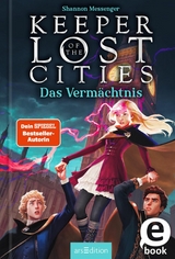 Keeper of the Lost Cities - Das Verm&auml;chtnis (Keeper of the Lost Cities 8) - Shannon Messenger
