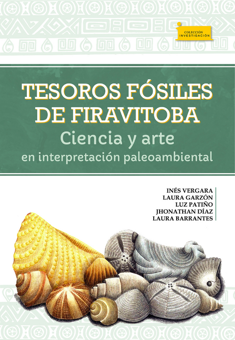 Tesoros f&oacute;siles de Firavitoba - In&eacute;s Vergara G, Laura E. Garz&oacute;n, Luz Pati&ntilde;o, Jhonathan D&iacute;az, Laura Barrantes