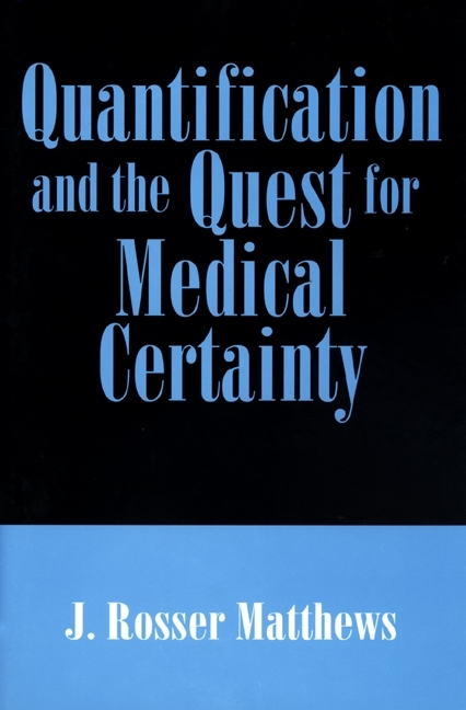 Quantification and the Quest for Medical Certainty -  J. Rosser Matthews