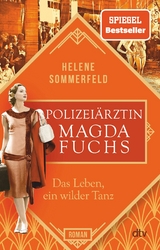 Polizei&auml;rztin Magda Fuchs &ndash; Das Leben, ein wilder Tanz - Helene Sommerfeld
