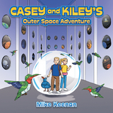 Casey and Kiley&rsquo;s  Outer Space Adventure - Mike Keenan