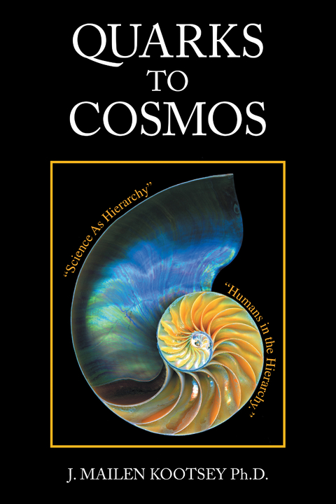 Quarks to Cosmos - J. Mailen Kootsey Ph.D.