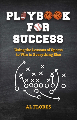 Playbook for Success:  Using the Lessons of Sports to Win in Everything Else