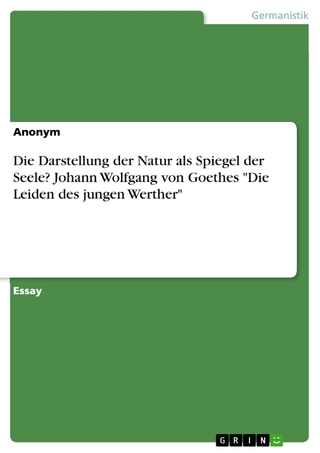 Die Darstellung der Natur als Spiegel der Seele? Johann Wolfgang von Goethes 