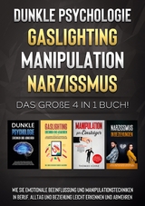 Dunkle Psychologie | Gaslighting | Manipulation | Narzissmus: Das gro&szlig;e 4 in 1 Buch! Wie Sie emotionale Beeinflussung und Manipulationstechniken in Beruf, Alltag und Beziehung leicht erkennen und abwehren - Martina Richter