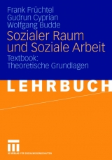 Sozialer Raum und Soziale Arbeit - Frank Fr&uuml;chtel, Gudrun Cyprian, Wolfgang Budde