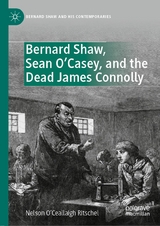 Bernard Shaw, Sean O&rsquo;Casey, and the Dead James Connolly - Nelson O&rsquo;Ceallaigh Ritschel