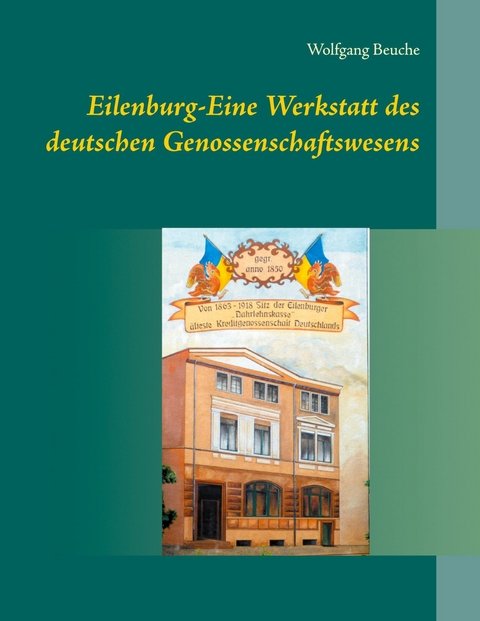 Eilenburg-Eine Werkstatt des deutschen Genossenschaftswesens - Wolfgang Beuche