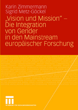 &bdquo;Vision und Mission&ldquo; - Die Integration von Gender in den Mainstream europ&auml;ischer Forschung - Karin Zimmermann, Sigrid Metz-G&ouml;ckel