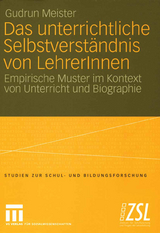 Das unterrichtliche Selbstverst&auml;ndnis von LehrerInnen - Gudrun Meister