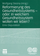 Reformierung des Gesundheitssystems &mdash; oder: In welchem Gesundheitssystem wollen wir leben? - 