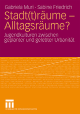 Stadt(t)r&auml;ume - Alltagsr&auml;ume? - Gabriela Muri, Sabine Friedrich