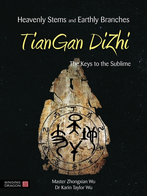 Heavenly Stems and Earthly Branches - TianGan DiZhi - Zhongxian Wu, Karin Taylor Taylor Wu