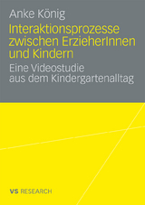 Interaktionsprozesse zwischen ErzieherInnen und Kindern - Anke K&ouml;nig