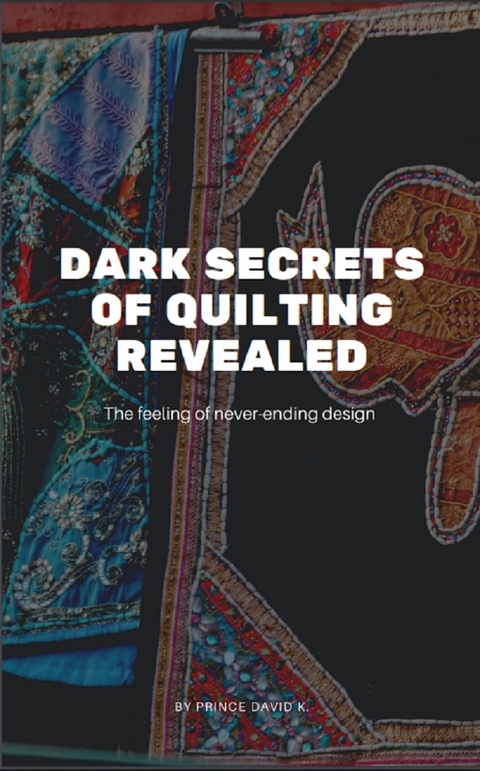 dark secrets of quilting revealed - Prince David