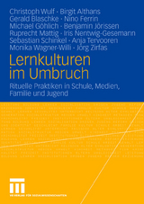 Lernkulturen im Umbruch - Christoph Wulf, Birgit Althans, Gerald Blaschke, Nino Ferrin, Michael G&ouml;hlich, Benjamin J&ouml;rissen, Ruprecht Mattig, Iris Nentwig-Gesemann, Sebastian Schinkel, Anja Tervooren, Monika Wagner-Willi, J&ouml;rg Zirfas