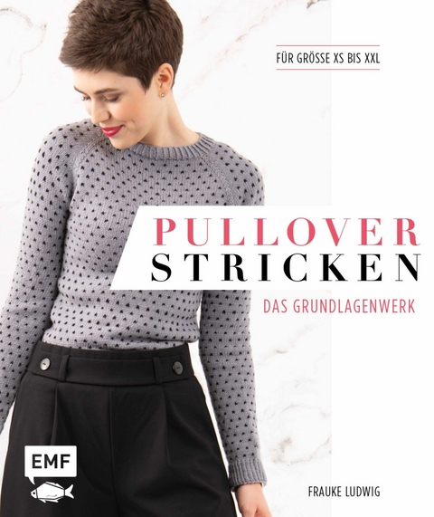 Pullover stricken &ndash; Das Grundlagenwerk - Frauke Ludwig