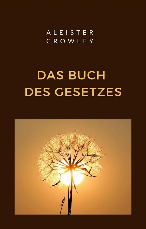 Das Buch des Gesetzes (&uuml;bersetzt) - Aleister Crowley
