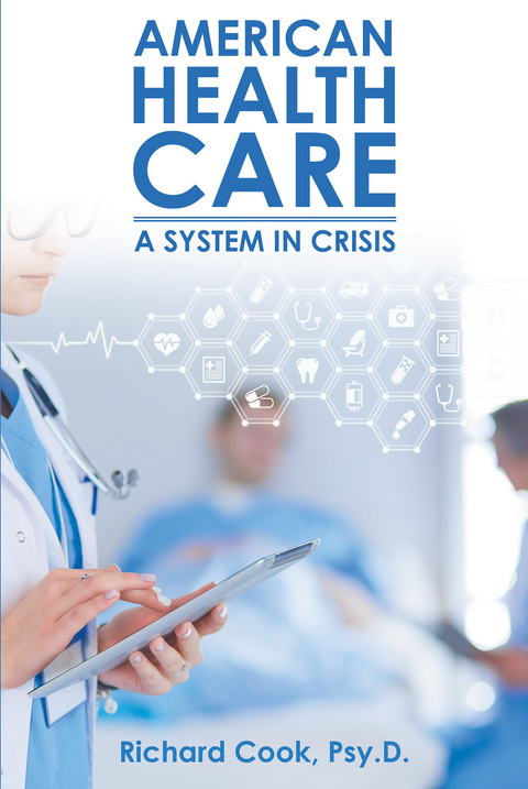 American Health Care: A System in Crisis - Richard Cook Psy.D.