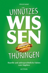 Unn&uuml;tzes Wissen Th&uuml;ringen. - Ulrich Seidel