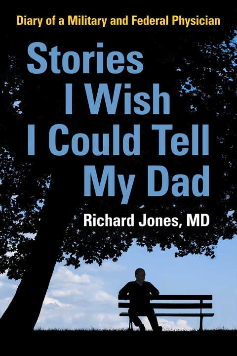 Stories I Wish I Could Tell My Dad -  Richard Jones MD