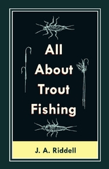 All About Trout Fishing - J. A. Riddell