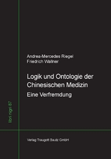Logik und Ontologie der Chinesischen Medizin - Andrea-Mercedes Riegel, Friedrich Wallner