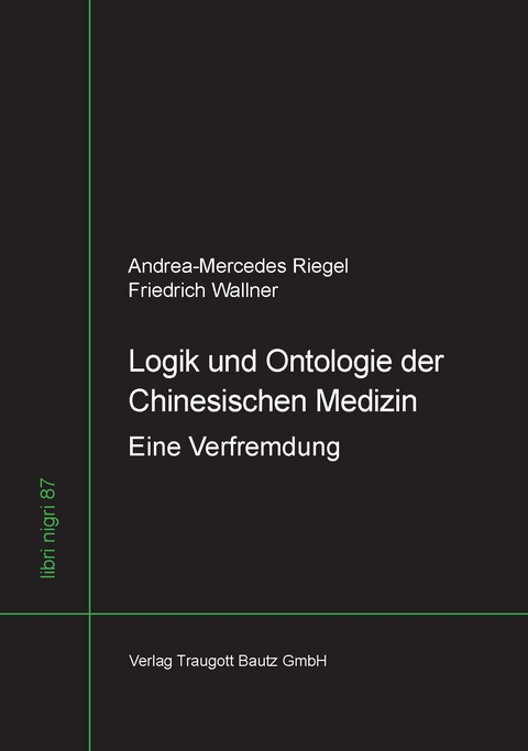 Logik und Ontologie der Chinesischen Medizin - Andrea-Mercedes Riegel, Friedrich Wallner