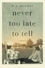 Never Too Late to Tell - M.A. Hughes