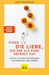 Finde die Liebe, die dir als Kind gefehlt hat - Julia Tomuschat