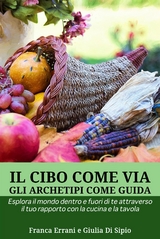 Il Cibo Come Via, gli Archetipi Come Guida - Giulia Di Sipio, Errani Franca