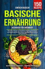 Einfach Basisch! - Basische Ern&auml;hrung Kochbuch f&uuml;r Anf&auml;nger -  Katharina Janssen,  Sophia Fr&ouml;hlich
