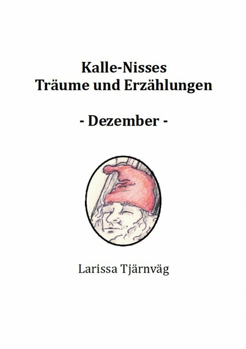 Kalle-Nisses Tr&auml;ume und Erz&auml;hlungen - Dezember - - Larissa Tj&auml;rnv&auml;g