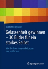 Gelassenheit gewinnen - 30 Bilder f&uuml;r ein starkes Selbst - Barbara Burghardt