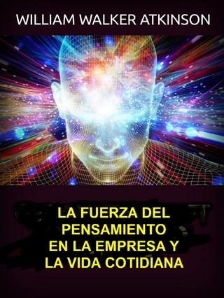 La fuerza del pensamiento en la empresa y la vida cotidiana (Traducido)