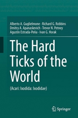 The Hard Ticks of the World - Alberto A. Guglielmone, Richard G. Robbins, Dmitry A. Apanaskevich, Trevor N. Petney, Agust&iacute;n Estrada-Pe&ntilde;a, Ivan G. Horak