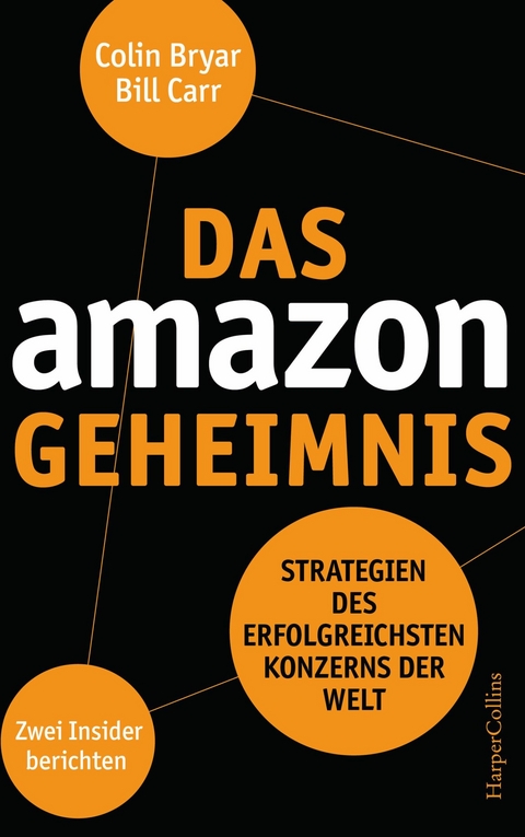 Das Amazon-Geheimnis &ndash; Strategien des erfolgreichsten Konzerns der Welt. Zwei Insider berichten - Bill Carr, Colin Bryar