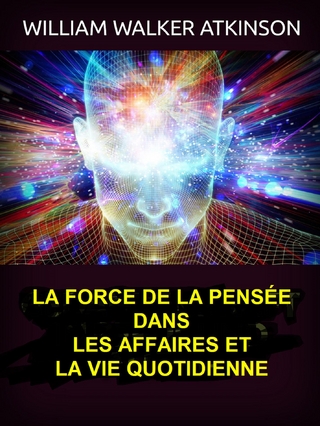 La force de la pensée dans les affaires et la vie quotidienne (Traduit)