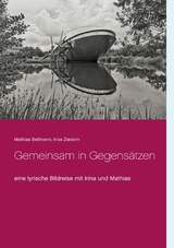 Gemeinsam in Gegens&auml;tzen - Mathias Bellmann, Irina Ziedorn
