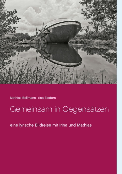 Gemeinsam in Gegens&auml;tzen - Mathias Bellmann, Irina Ziedorn