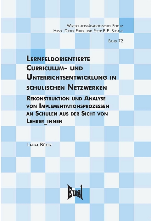 Lernfeldorientierte Curriculum- und Unterrichtsentwicklung in schulischen Netzwerken -  Laura Büker