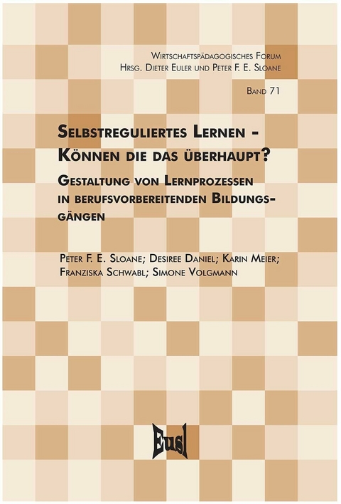 Selbstreguliertes Lernen? Können die das überhaupt? - Simone Voglmann, Franziska Schwabl, Karin Meier, Desiree Daniel-Söltenfuß, Peter F. E. Sloane