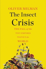 The Insect Crisis - Oliver Milman