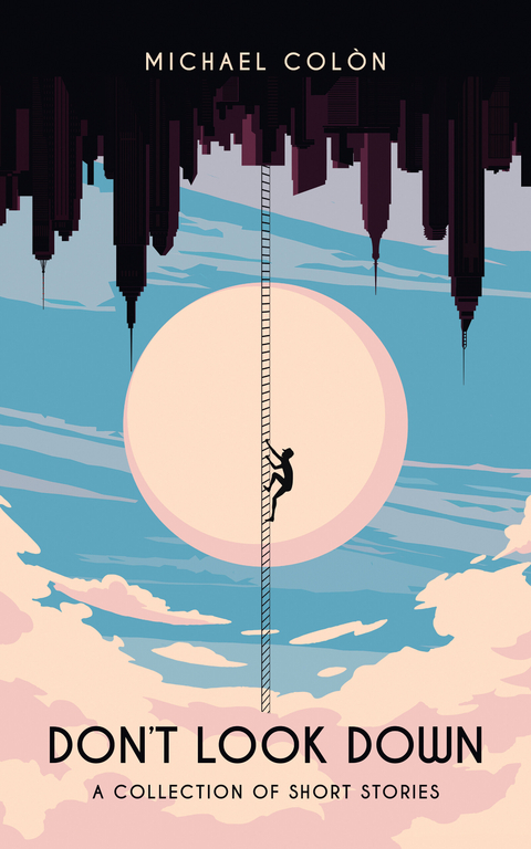 Don't look down: A collection of short stories -  Michael Colon