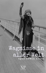 Wagnisse in aller Welt - Egon Erwin Kisch